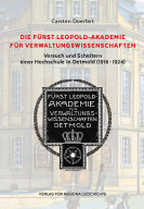 Prof. Dr. Carsten Doerfert - „Die Fürst Leopold-Akademie für Verwaltungswissenschaften. Versuch und Scheitern einer Hochschule (1916-1924)“ - Titelseite